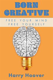 Born Creative : Free Your Mind, Free Yourself cover image