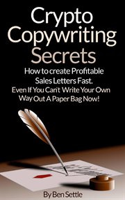 Crypto Copywriting Secrets : How to Create Profitable Sales Letters Fast. Even if You Can't Writ cover image