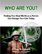 Who Are You? Finding Your Real Worth as a Person Can Change Your Life Today cover image