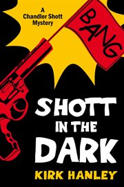 Shott in the Dark : Chandler Shott Mystery cover image