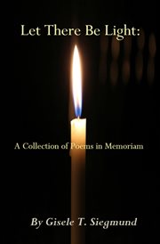 Let There Be Light : A Collection of Poems in Memoriam cover image