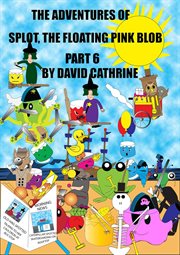 The Adventures of Splot, the Floating Pink Blob : Part 6 cover image