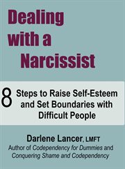 Dealing with a Narcissist ̃ 8 Steps to Raise Self-Esteem and Set Boundaries With Difficult People cover image