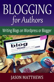 Blogging for Authors: Writing Blogs on WordPress or Blogger cover image