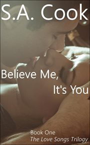 Believe Me, It's You (The Love Songs Trilogy Book One) cover image