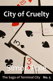 City of Cruelty : An Epic Verse Novel. Saga of Terminal City cover image