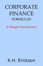 Corporate Finance Formulas: A Simple Introduction : Simple Introductions, #8. Simple Introductions cover image