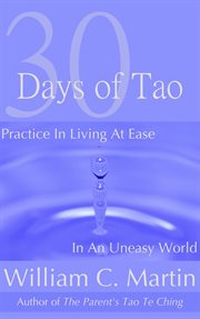 30 Days of Tao : Practice in Living at Ease in an Uneasy World cover image