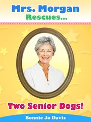 Mrs. Morgan Rescues... Two Senior Dogs! cover image