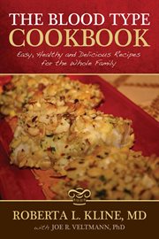 The Blood Type Cookbook : Easy, Healthy and Delicious Recipes for the Whole Family cover image