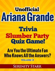 Unofficial Ariana Grande Trivia Slumber Party Quiz Game Volume 3 cover image