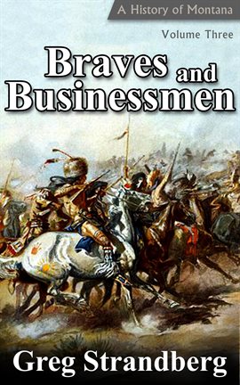 Umschlagbild für Braves and Businessmen: A History of Montana, Volume III