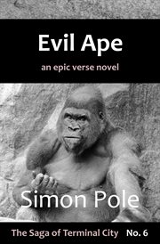 Evil Ape : An Epic Verse Novel. Saga of Terminal City cover image