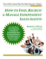 How to Find, Recruit & Manage Independent Sales Agents : Part of the Action Plan for Sales Success S cover image