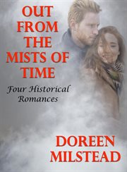 Out From the Mists of Time : Four Historical Romances cover image