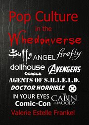 Pop Culture in the Whedonverse All the References in Buffy, Angel, Firefly, Dollhouse, Agents of S.H cover image