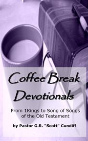 Coffee Break Devotionals : From 1 Kings to Song of Songs of the Old Testament cover image
