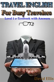 Travel English for Busy Travelers : Level 1 cover image