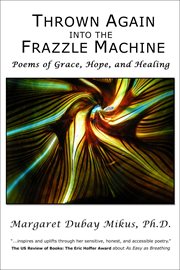Thrown Again into the Frazzle Machine : Poems of Grace, Hope, and Healing cover image