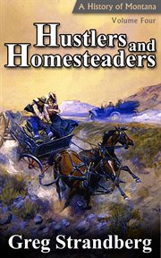 Hustlers and homesteaders: a history of montana, volume iv cover image