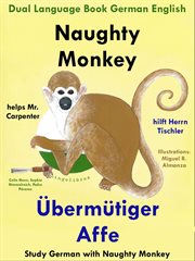 Dual Language English German : Naughty Monkey Helps Mr. Carpenter. Übermütiger Affe hilft Herrn T cover image