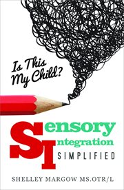 Is This My Child? : Sensory Integration Simplified cover image