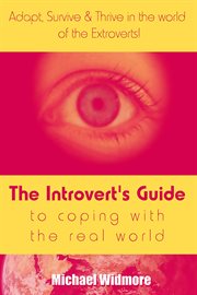 The introvert's guide to coping with the real world : adapt, survive & thrive in the world of the cover image