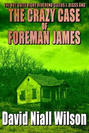 The Not Quite Right Reverend Cletus J. Diggs & the Crazy Case of Foreman James cover image