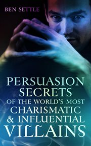 Persuasion Secrets of the World's Most Charismatic & Influential Villains cover image
