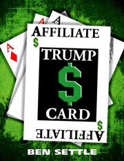 The Affiliate Trump Card : Boost Your Sales by Marketing Smartly cover image