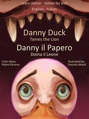 Danny Duck Tames the Lion : Italian for Kids. Learn Italian cover image