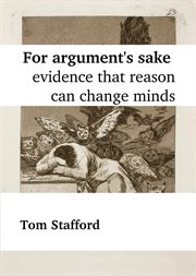 For Argument's Sake : Evidence That Reason Can Change Minds cover image