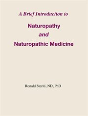 A Brief Introduction to Naturopathy and Naturopathic Medicine cover image