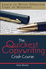 The quickest copywriting crash course : learn to write effective copy in minutes! cover image