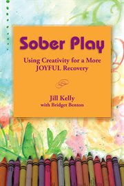 Sober Play : Using Creativity for a More Joyful Recovery cover image