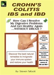Crohn's, Colitis, Ibs and Ibd : How Can I Resolve My Digestive Problems and Get Healthy Again …With cover image