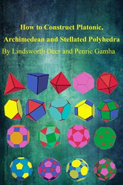 How to Construct Platonic, Archimedean and Stellated Polyhedra cover image