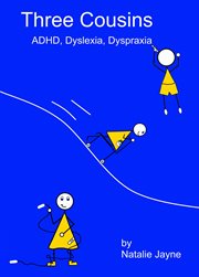 Three Cousins : ADHD, Dyslexia, Dyspraxia cover image
