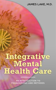 Integrative Mental Health Care : An Introduction to Foundations and Methods cover image