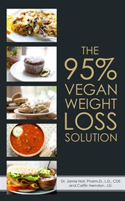 The 95% Vegan Weight Loss Solution : The World's First Flexible, Carb Smart, Plant-Based Weight Loss cover image