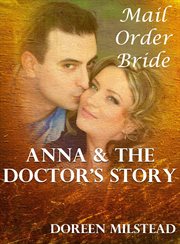 Anna & the Doctor's Story : A Mail Order Bride cover image