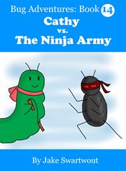 Cathy vs. The Ninja Army : Bug Adventures cover image