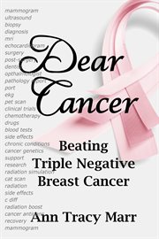 Dear Cancer : Beating Triple Negative Breast Cancer cover image