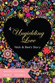 Unyielding Love : Nick & Bee's Story Volume 2 cover image