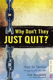 Why Don't They Just Quit? Hope for Families Struggling With Addiction cover image
