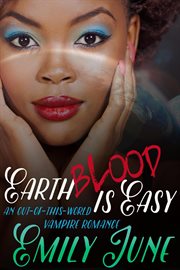 Earth blood is easy: an out-of-this-world vampire romance : An Out cover image