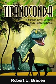 Titanoconda : Of Charlie, Carol, an Island and a Really Big Snake cover image