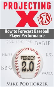 Projecting X 2.0 : How to Forecast Baseball Player Performance cover image