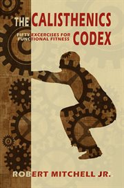 The Calisthenics Codex: Fifty Exercises for Functional Fitness cover image