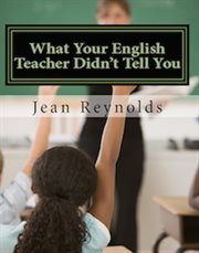 What Your English Teacher Didn't Tell You : Showcase Yourself Through Your Writing cover image